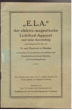 E.L.A. der elektro-magnetische Lichtbad-Apparat und seine Anwendung mit Farbenwahl für die von Dr...