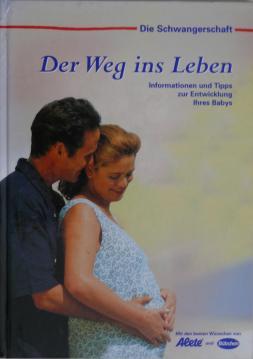 Seller image for Der Weg ins Leben: Die Schwangerschaft. Informationen und Tipps zur Entwicklung Ihres Babys. for sale by Antiquariat Jterbook, Inh. H. Schulze