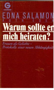 Warum sollte er mich heiraten? Frauen als Geliebte - Protokolle einer neuen Abhängigkeit.