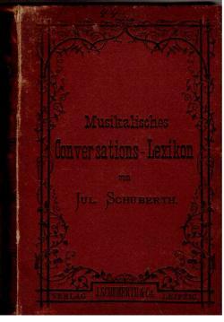 Julius Schuberths Musikalisches Conversations-Lexicon. Ein enzyclopädisches Handbuch, enthaltend ...