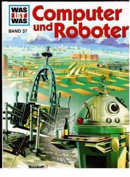 Seller image for Was ist was, Band 037: Computer und Roboter for sale by Antiquariat Jterbook, Inh. H. Schulze