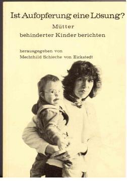 Bild des Verkufers fr Ist Aufopferung eine Lsung? Mtter behinderter Kinder berichten. zum Verkauf von Antiquariat Jterbook, Inh. H. Schulze