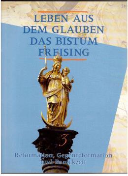 Imagen del vendedor de Leben aus dem Glauben. Das Bistum Freising. Band 3: Reformation, Gegenreformation und Barockzeit. a la venta por Antiquariat Jterbook, Inh. H. Schulze