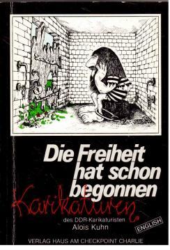 Die Freiheit hat schon begonnen : Karikaturen des DDR-Karikaturisten Alois Kuhn (Englisch)