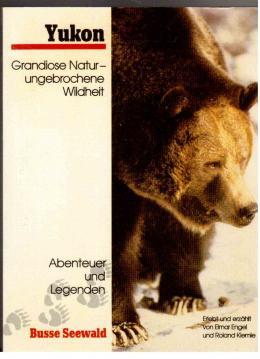 Yukon : Grandiose Natur - ungebrochene Wildheit