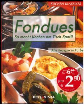 Seller image for Fondues. So macht Kochen am Tisch Spa! Alle Rezepte in Farbe. for sale by Antiquariat Jterbook, Inh. H. Schulze