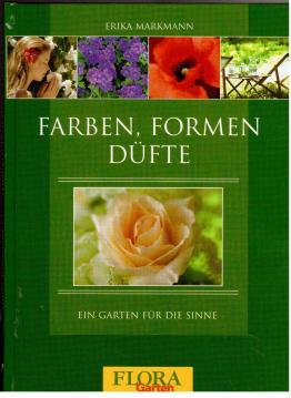 Farben, Formen Düfte : Ein Garten für die Sinne