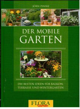 Bild des Verkufers fr Der mobile Garten : Die besten Ideen fr Balkon, Terrasse und Wintergarten zum Verkauf von Antiquariat Jterbook, Inh. H. Schulze