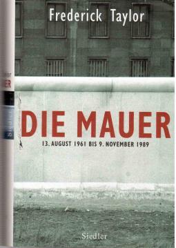Bild des Verkufers fr Die Mauer: 13. August 1961 bis 9. November 1989 zum Verkauf von Antiquariat Jterbook, Inh. H. Schulze