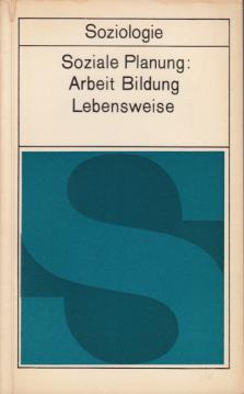 Soziale Planung: Arbeit, Bildung, Lebensweise. Über die Planung der sozialen Entwicklung des Betr...