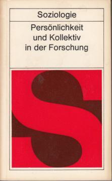 Persönlichkeit und Kollektiv in der Forschung : Beiträge zu soziologischen Problemen in Forschung...