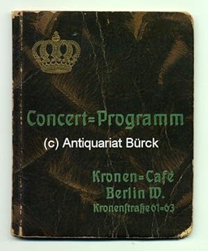 Concert-Programm Kronen-Café Berlin W., Kronenstrase 61-63. Direktion: Louis Peter. Mit zahlreich...
