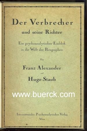 Der Verbrecher und seine Richter. Ein psychoanalytischer Einblick in die Welt der Paragraphen.