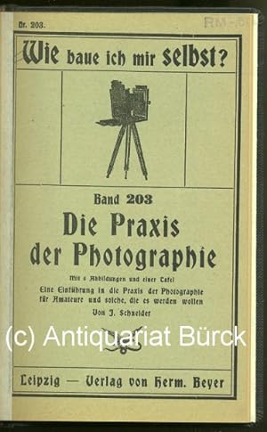 Die Praxis der Photographie. Eine Einführung in die Praxis der Photographie für Amateure und solc...