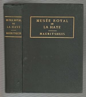 Musée Royal de la Haye (Mauritshuis). Catalogue Raisonné des Tableaux et des Sculpture. Deuxième ...