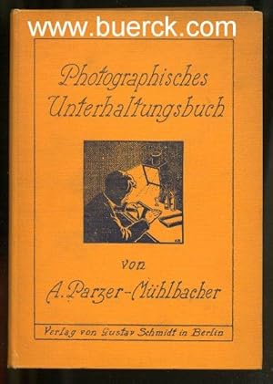 Photographisches Unterhaltungsbuch. Anleitungen zu interessanten und leicht auszuführenden photog...