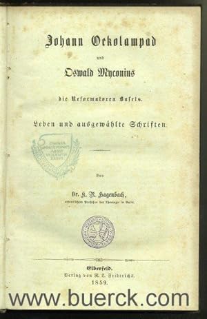 Johann Oekolampad und Oswald Myconius, die Reformatoren Basels. Leben und ausgewählte Schriften.(...