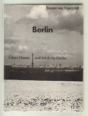 Berlin - übern Damm und durch die Dörfer. 382 Fotografien von Renate von Mangoldt. Mit 12 Essays ...