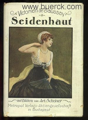 Seller image for Seidenhaut. Roman aus dem Pariser Leben. Originalbersetzung aus dem Franzsischen. Mit 12 farbigen Illustrationen [auf Kunstdrucktafeln] von Artur Scheiner. for sale by Versandantiquariat Brck (VDA / ILAB)