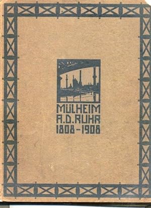 Denkschrift zur Hundertjahrfeier der Stadt Mülheim an der Ruhr 1908. [Deckeltitel: Mülheim a.d. R...
