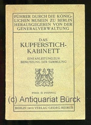 Das Kupferstich-Kabinett. Eine Anleitung zur Benutzung der Sammlung.(= Führer durch die Königlich...