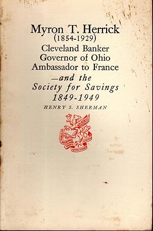 Image du vendeur pour Myron T. Herrick (1854-1929): Cleveland Banker, Governor of Ohio, Ambassazdor to France--and the Society for Savings 1849-1949 mis en vente par Dorley House Books, Inc.