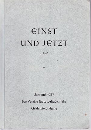 EINST UND JETZT. 12.Bd. Jahrbuch 1967 des Vereins für corpsstudentische Geschichtsforschung. Zusa...