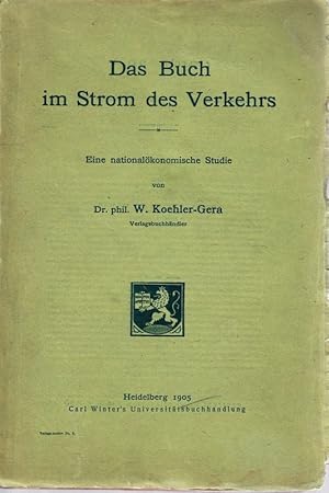 Seller image for Das Buch im Strom des Verkehrs. Eine nationalkonomische Studie ber das literarische Wertproblem als Grundlage fr die Neuordnung des modernen Buchverkehrs. for sale by Antiquariat Krikl