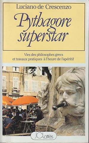 Pythagore superstar. Vie des philosophes grecs et travaux pratiques à l'heure de l'apéritif.