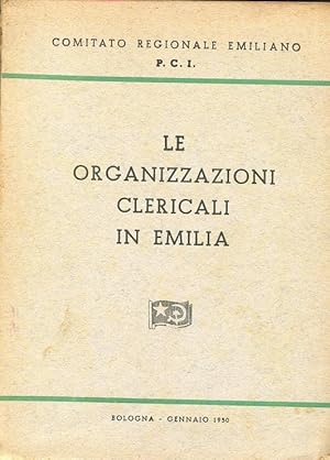 LE ORGANIZZAZIONI CLERICALI IN EMILIA, Bologna, P.C.I., 1950