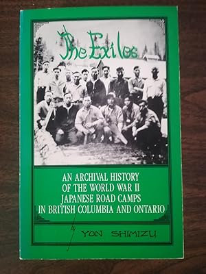 The Exiles: An Archival History Of The World War II Japanese Road Camps In British Columbia And O...