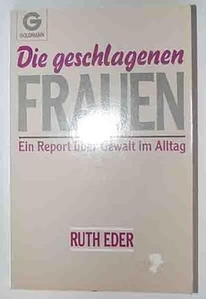 Seller image for Die geschlagenen Frauen - Ein Report ber Gewalt im Alltag for sale by 3 Mile Island