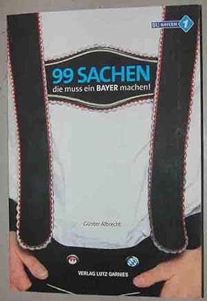 Seller image for 99 Sachen, die muss ein Bayer machen! for sale by 3 Mile Island