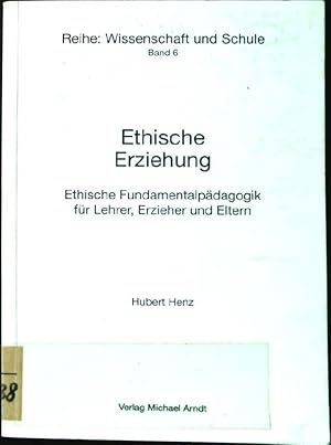 Imagen del vendedor de Ethische Erziehung. Ethische Fundamentalpdagogik fr Lehrer, Erzieher und Eltern. Reihe: Wissenschaft und Schule. Band 6. a la venta por books4less (Versandantiquariat Petra Gros GmbH & Co. KG)