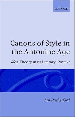 Seller image for Canons of Style in the Antonine Age: Idea-Theory and Its Literary Context (Oxford Classical Monographs) for sale by J. HOOD, BOOKSELLERS,    ABAA/ILAB