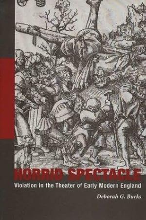 Image du vendeur pour Horrid Spectacle: Violation in the Theater of Early Modern England mis en vente par J. HOOD, BOOKSELLERS,    ABAA/ILAB