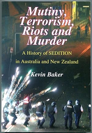 Mutiny, terrorism, riots and murder : a history of sedition in Australia and New Zealand.