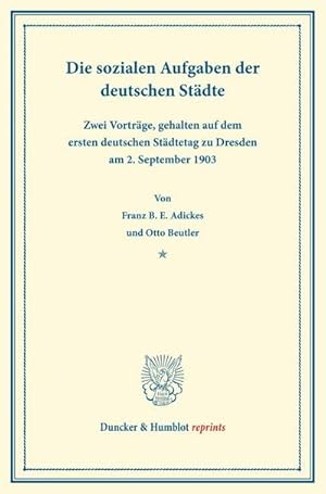 Bild des Verkufers fr Die sozialen Aufgaben : der deutschen Stdte. Zwei Vortrge, gehalten auf dem ersten deutschen Stdtetag zu Dresden am 2. September 1903 zum Verkauf von AHA-BUCH GmbH