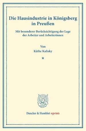 Image du vendeur pour Die Hausindustrie in Knigsberg i.Pr. : mit besonderer Bercksichtigung der Lage der Arbeiter und Arbeiterinnen. mis en vente par AHA-BUCH GmbH