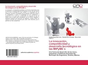 Seller image for La innovacin, competitividad y desarrollo tecnolgico en las MIPyME s : Una forma de desarrollo de las micro, pequeas y medianas empresas del Municipio de Angostura, Sinaloa, Mxico for sale by AHA-BUCH GmbH