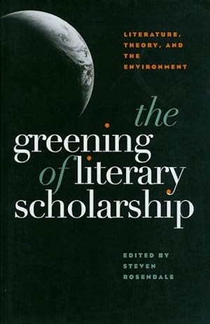 Image du vendeur pour The Greening of Literary Scholarship: Literature, Theory, and the Environment mis en vente par The Haunted Bookshop, LLC