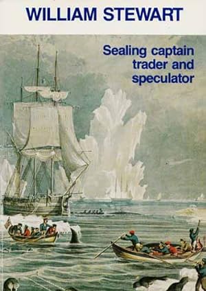 Bild des Verkufers fr William Stewart Sealing Captain, Trader and Speculator zum Verkauf von Adelaide Booksellers