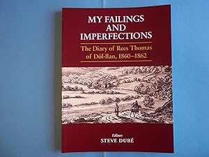 Imagen del vendedor de My Failings and Imperfections: The Diary of Rees Thomas of Dol-LLan, 1860-1862 a la venta por Carmarthenshire Rare Books