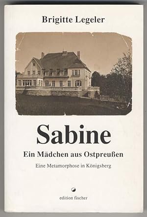 Imagen del vendedor de Sabine - Ein Mdchen aus Ostpreuen. Eine Metamorphose in Knigsberg. a la venta por Antiquariat Christine Schmid