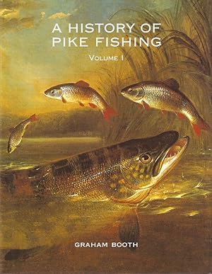 Seller image for A HISTORY OF PIKE FISHING. VOLUME I. By Graham Booth. for sale by Coch-y-Bonddu Books Ltd