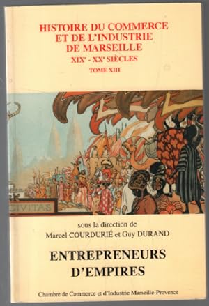 Bild des Verkufers fr Entrepreneurs d'empires / histoire du commerce et de l'industrie de marseille tome XIII zum Verkauf von librairie philippe arnaiz