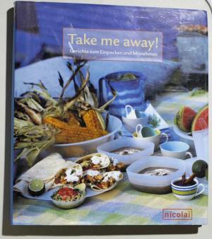 Bild des Verkufers fr Take me away!. Gerichte zum Einpacken und Mitnehmen. Fotos von Jeremy Hopley zum Verkauf von Baues Verlag Rainer Baues 