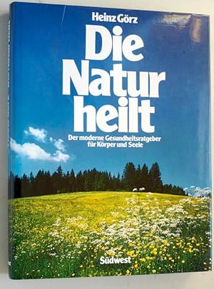 Die Natur heilt. Der moderne Gesundheitsratgeber für Körper und Seele .