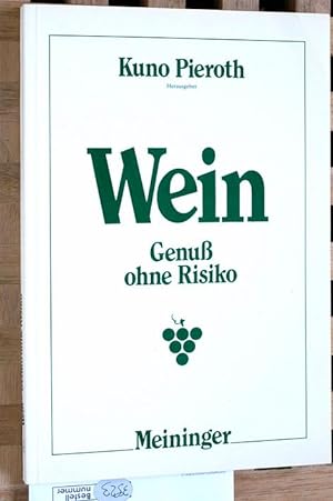 Seller image for Wein : Genuss ohne Risiko. Kuno Pieroth, Hrsg. Beitr. von Wilhelm Feuerlein . for sale by Baues Verlag Rainer Baues 