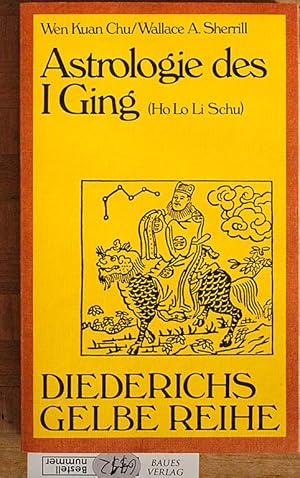 Seller image for Astrologie des I Ging. nach dem Ho-lo-li-schu hrsg. von Wen Kuan Chu und Wallace A. Sherrill. Aus dem Engl. von Matthias Dehne for sale by Baues Verlag Rainer Baues 